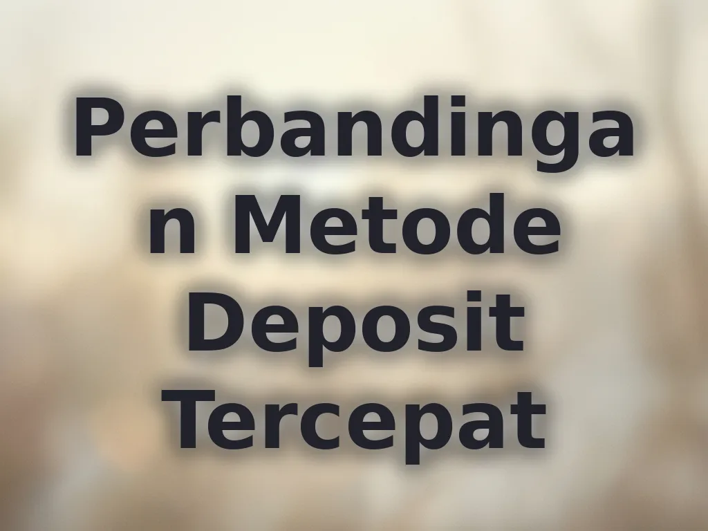 Perbandingan Metode Deposit Tercepat