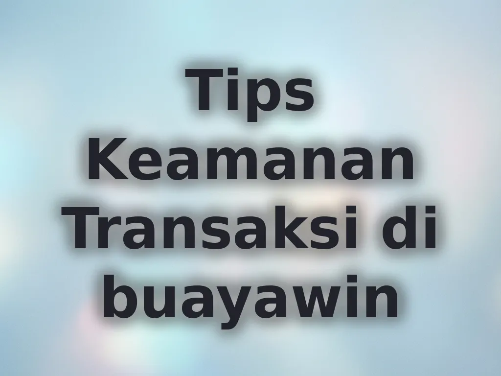 Tips Keamanan Transaksi di buayawin